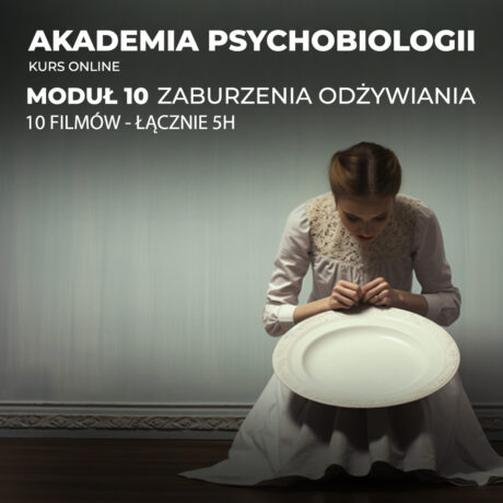 AKADEMIA PSYCHOBIOLOGII / Moduł 10: Zaburzenia odżywiania