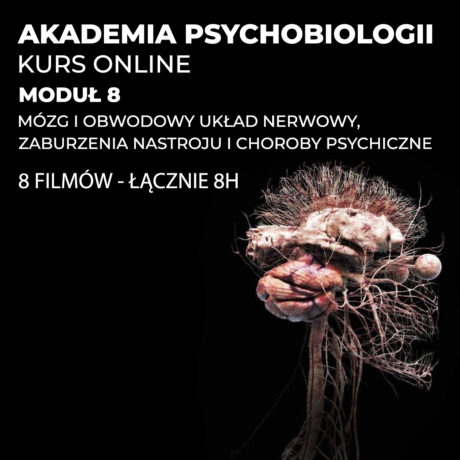 AKADEMIA PSYCHOBIOLOGII / Moduł 8: Mózg i obwodowy Układ nerwowy, zaburzenia nastroju i choroby psychiczne