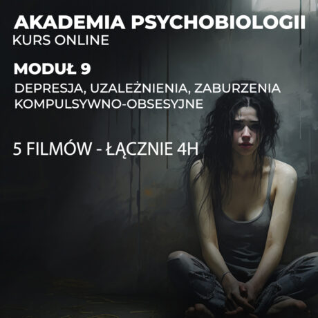 AKADEMIA PSYCHOBIOLOGII / Moduł 9: Depresja, uzależnienia, zaburzenia kompulsywno-obsesyjne